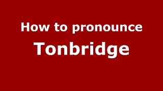 How to pronounce Tonbridge
