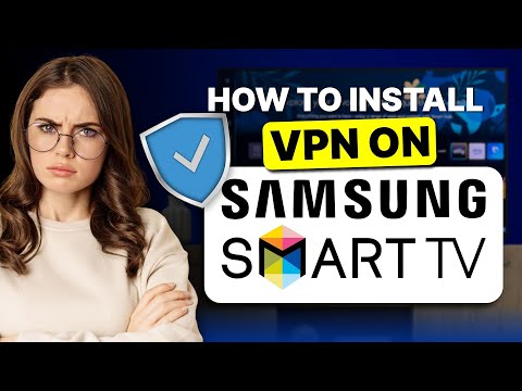 How to Install VPN on Samsung Smart TV: Step-by-Step for ALL Models