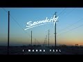 Secondcity - 'I Wanna Feel' (Official Video) 