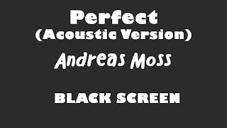 Andreas Moss - Perfect Acoustic Version 10 Hour BLACK SCREEN Version