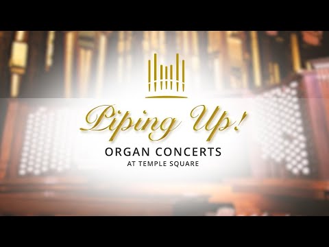 Piping Up! Organ Concerts at Temple Square | September 21, 2020