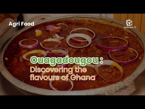Agri Food : Ouagadougou, discovering the flavours of Ghana