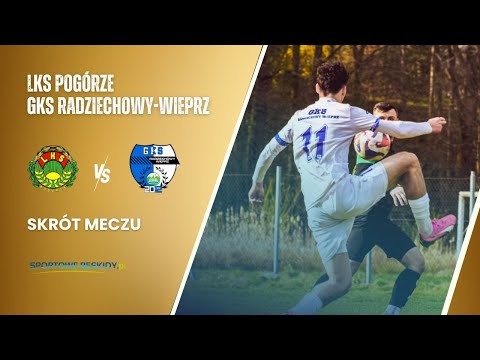 SKRÓT: LKS POGÓRZE - GKS RADZIECHOWY-WIEPRZ