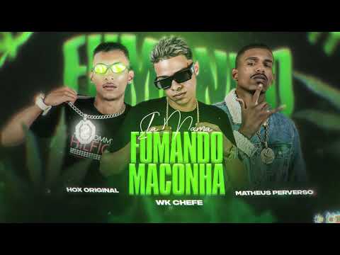 Hox Original , WK Chefe , Matheus Perverso - Ela Mama Fumando Maconha