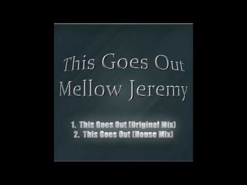 Mellow Jeremy - This Goes Out (Original Mix)