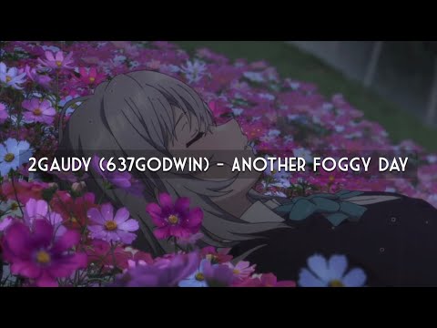 2gaudy (637godwin) - Another Foggy Day