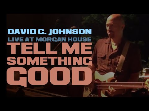 Tell Me Something Good | DAVID C. JOHNSON | Live at Morgan House