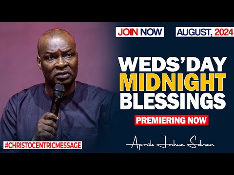 WEDNESDAY MIDNIGHT BLESSINGS, 14TH AUGUST 2024 - Apostle Joshua Selman Good Word