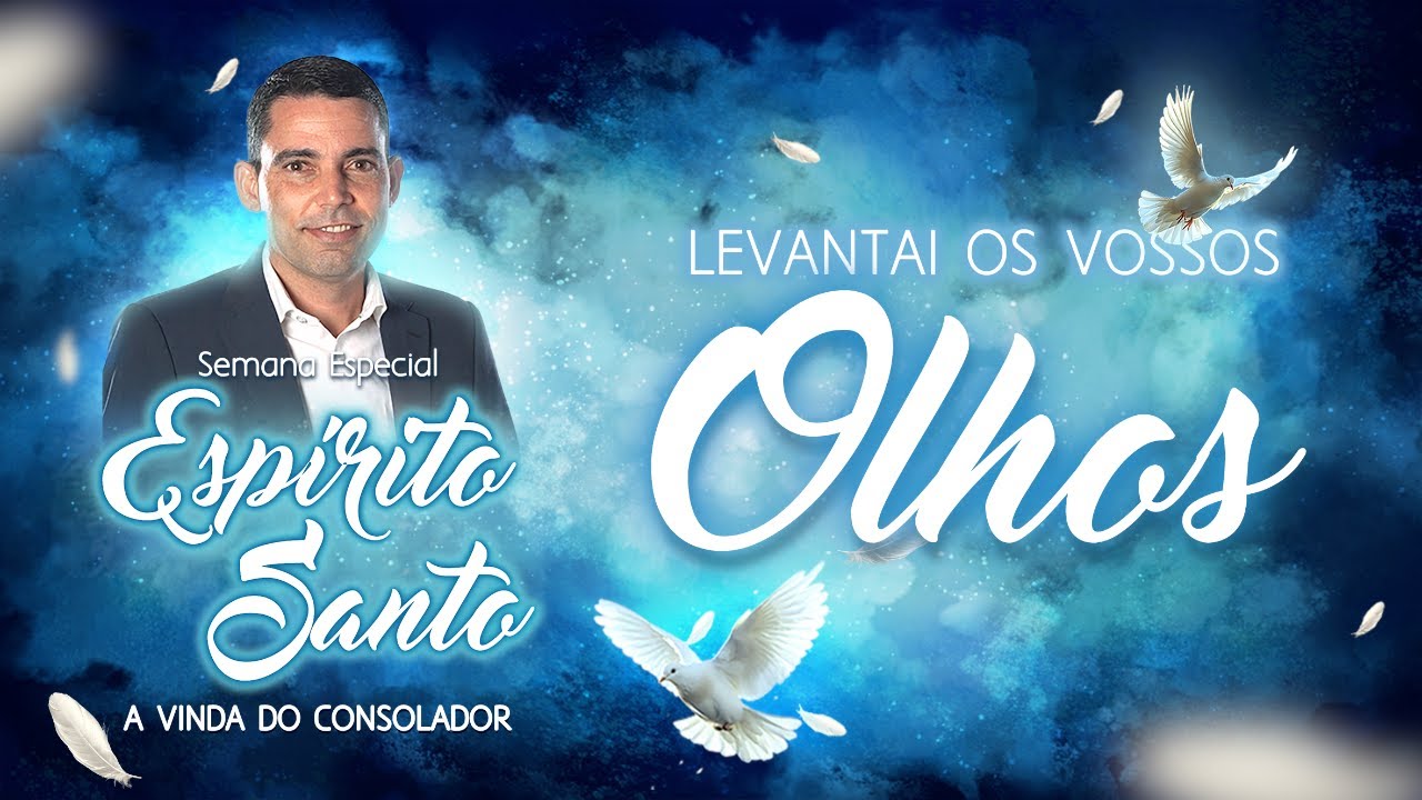 #05| 🕊 ESPÍRITO SANTO: a vinda do Consolador | Levantai os vossos olhos | Pr Josanan Alves