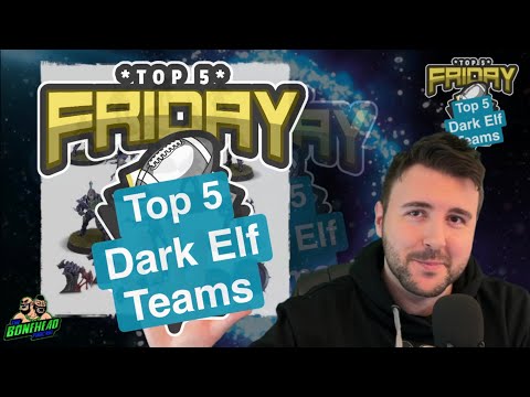 Top 5 Dark Elf Teams - Top 5 Friday (Bonehead Podcast)