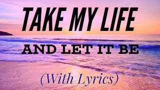 Take My Life and Let It Be (with lyrics)