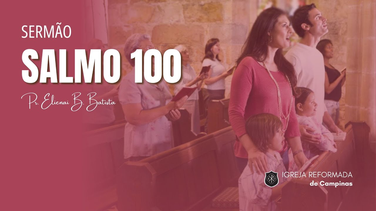Salmo 100 | Como o povo de Deus deve cultuá-lo.
