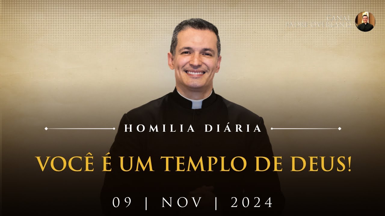Você é um templo de Deus! (Pe. Overland - Homilia - 09/11/2024)