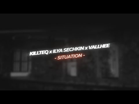 KILLTEQ x ILYA SECHKIN x VALLHEE - Situation