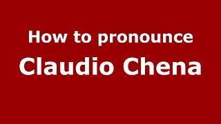 How to pronounce Claudio Chena