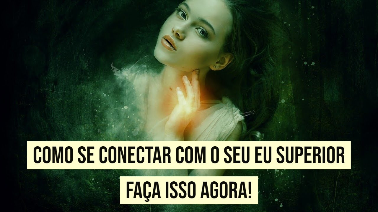 Como se conectar com o seu Eu Superior: Faça isso agora!