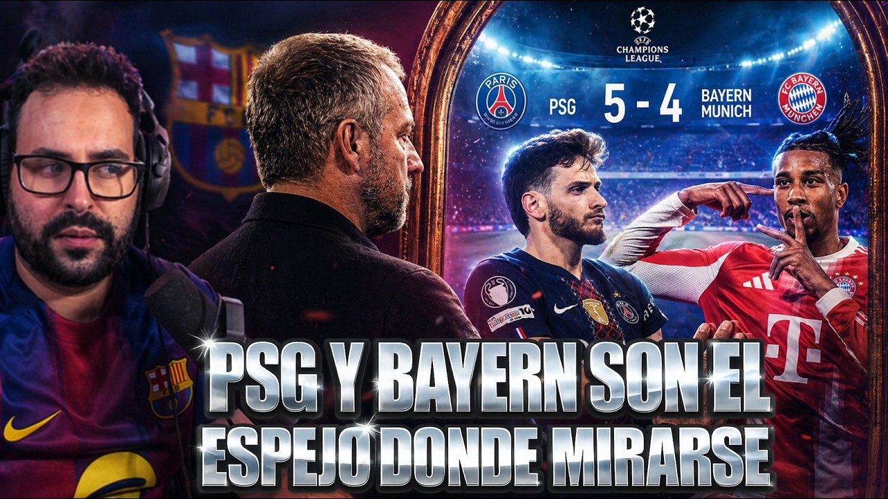 PSG y BAYERN el ESPEJO DONDE MIRARSE el BARÇA de FLICK ¡NO ESTAMOS a su NIVEL pero es el CAMINO!