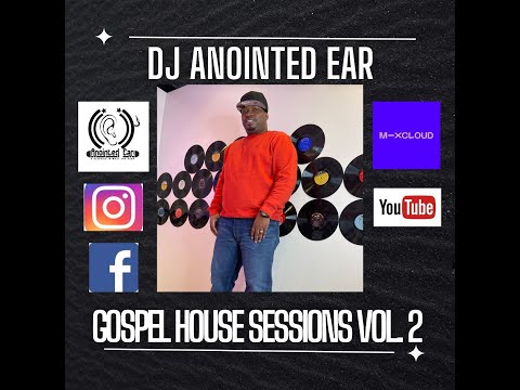 DJ Anointed Ear "Gospel House Sessions VOL  2" *Promotional use only. I do not own rights to music*