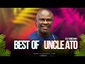 Best Of Uncle Ato | DJ Sedan, Mensuro, Dze Dew, Banbofo, Wonsuom, Orengyae Me, Nsenkyerene, Kronkron