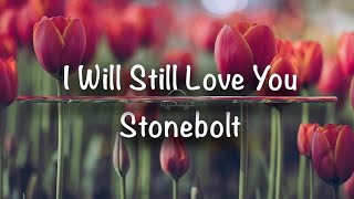 I Will Still Love You | Stonebolt (Lyrics)