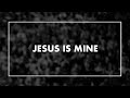 Jesus is Mine