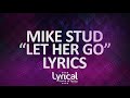 Mike Stud - Let Her Go (Remix)(prod. Louis Bell) Lyrics