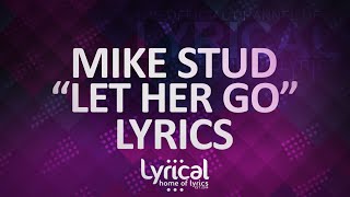Mike Stud - Let Her Go (Remix)(prod. Louis Bell) Lyrics