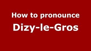 How to pronounce Dizy-Le-Gros