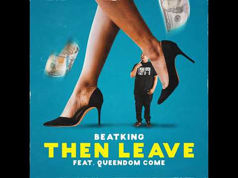 Beatking - Then Leave (CLEAN) ft. Queendome Come