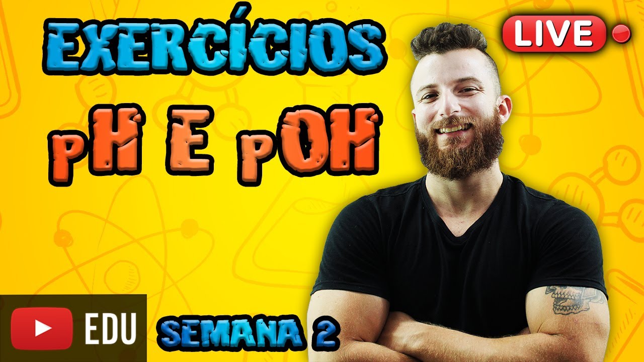 LIVE - EXERCÍCIOS DE pH E pOH - SEMANA 2