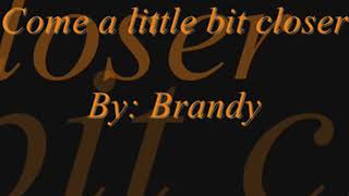 Come a little bit closer by Brandy