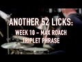Another 52 Licks, Week 10:  Max Roach Triplet Phrase