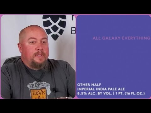 (Beer Review) #475 - All Galaxy Everything - Double IPA - Other Half Brewing Co.