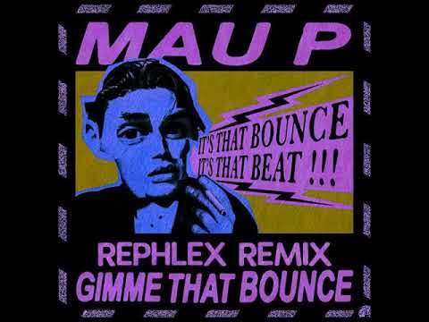 Mau P - Gimme That Bounce (Rephlex Remix)