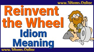 Reinvent the Wheel Meaning | Idioms In English