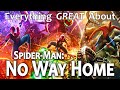 Everything GREAT About Spider Man No Way Home