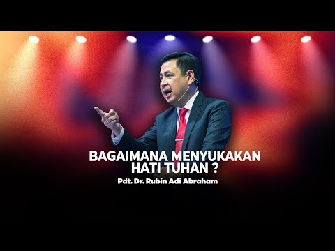 Bagaimana Menyukakan Hati Tuhan ? Pdt. Dr. Rubin Adi Abraham