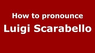 How to pronounce Luigi Scarabello