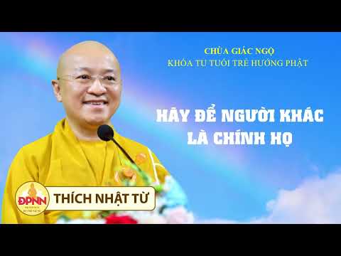Hãy để người khác là chính họ - TT. Thích Nhật Từ