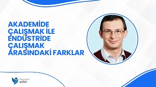 Akademide Çalışmak ile Endüstride Çalışmak Arasındaki Farklar  - Onur 
