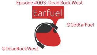 Earfuel Podcast #003: Dead Rock West