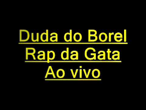 Duda do Borel - Rap da Gata - Ao vivo nos bailes