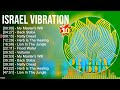 I S R A E L V I B R A T I O N Greatest Hits Top 10 Artists Reggae Of All Time