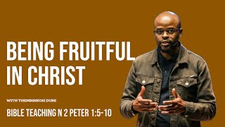 Being Fruitful in Christ | 2 Peter 1:5-10 | With Thembinkosi Dube