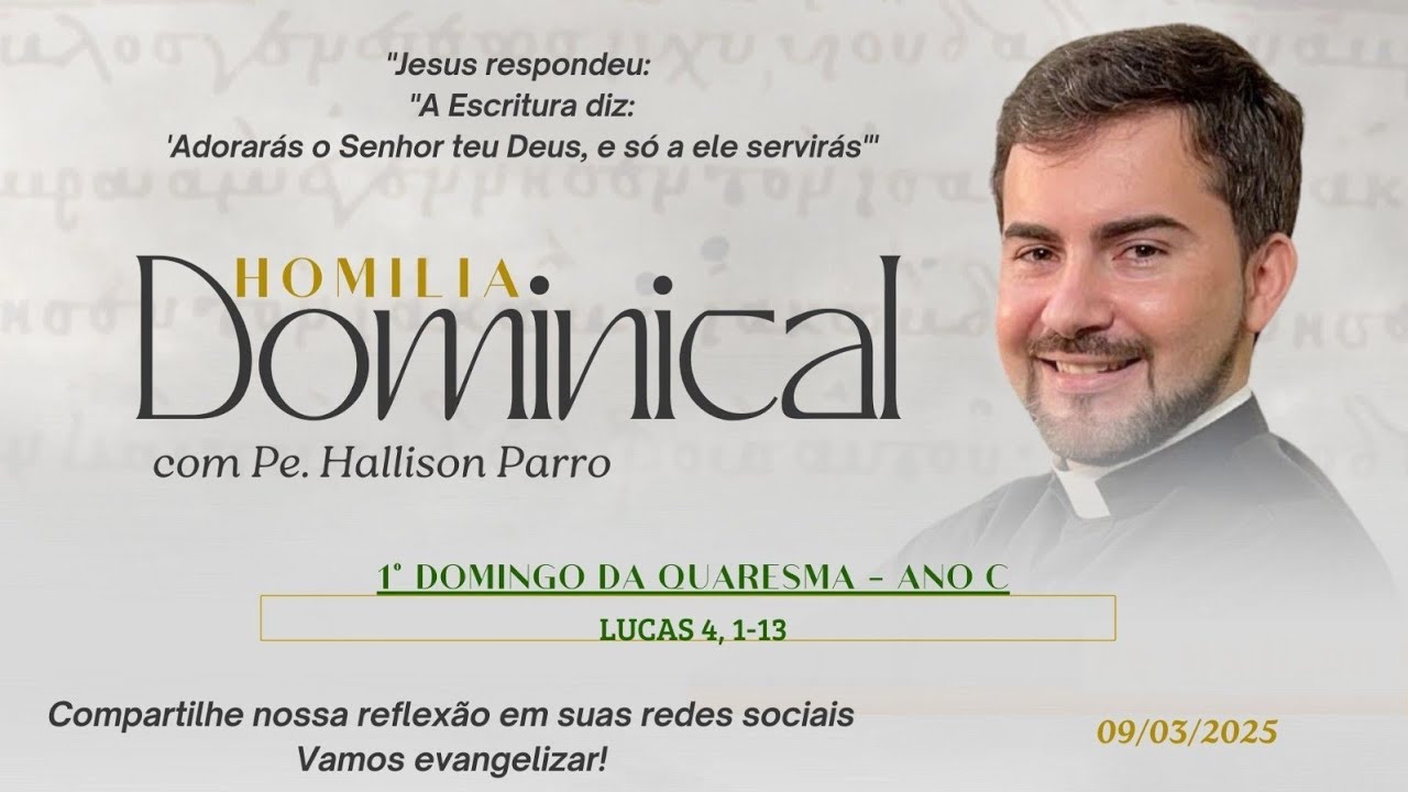 Padre Hallison Parro - Homilia dominical - 09/03/2025 - 1° Domingo da Quaresma - Ano C