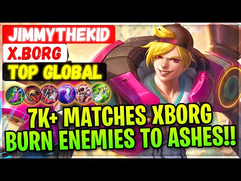 7K+ Matches Xborg Burn Enemies To Ashes!! [ Top Global X.Borg ] JimmyTheKid - Mobile Legends Build