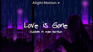Love is Gone - Slander ft Dylan Matthew (Slowed an