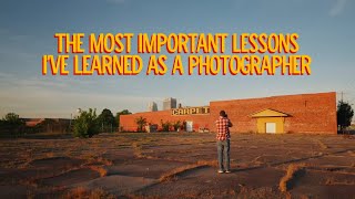 The Most Important Lessons I’ve Learned as a Photographer