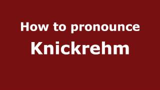 How to pronounce Knickrehm