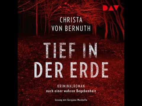Tief in der Erde - Kriminalroman nach einer wahren Begebenheit (Ungekürzt) - Christa Von Bernuth